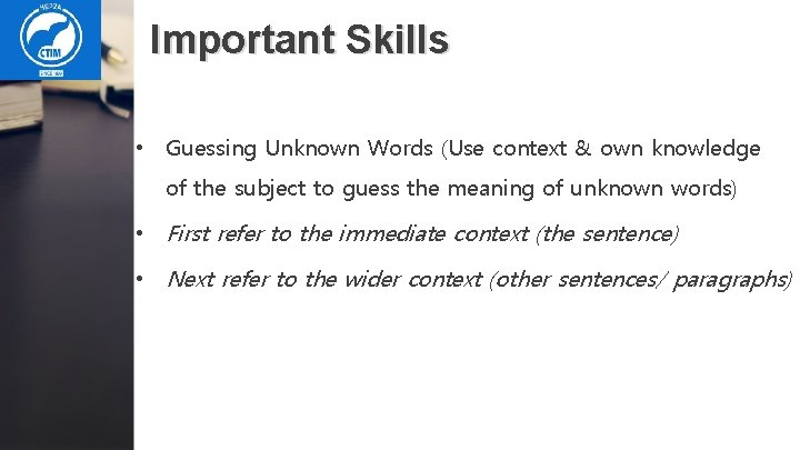 Important Skills • Guessing Unknown Words (Use context & own knowledge of the subject