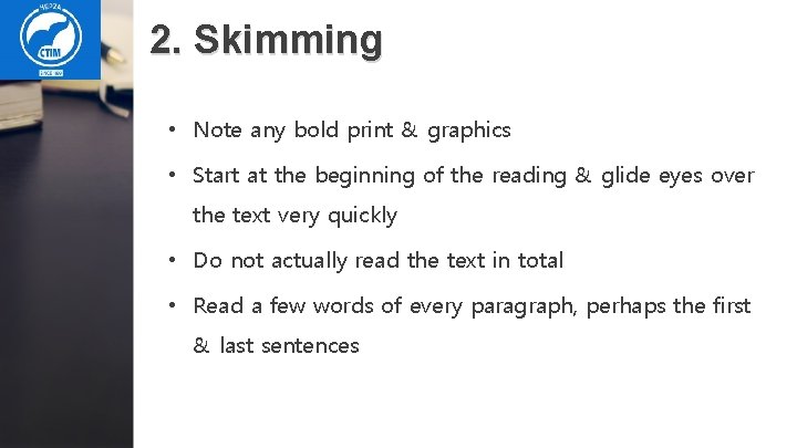 2. Skimming • Note any bold print & graphics • Start at the beginning