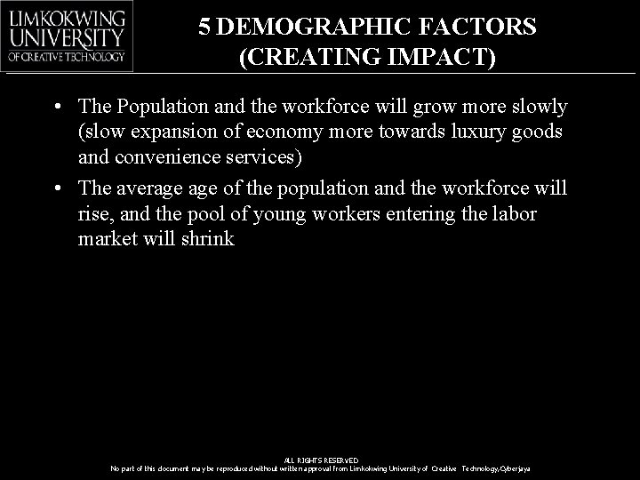 5 DEMOGRAPHIC FACTORS (CREATING IMPACT) • The Population and the workforce will grow more