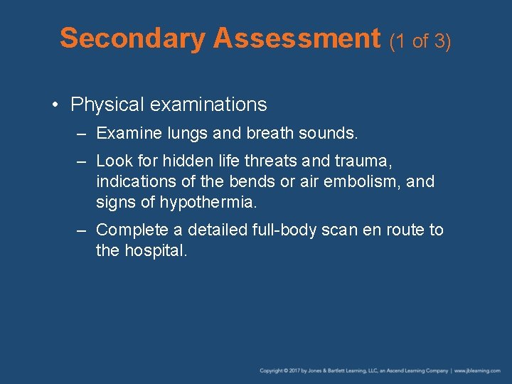 Secondary Assessment (1 of 3) • Physical examinations – Examine lungs and breath sounds. Secondary Assessment (1 of 3) • Physical examinations – Examine lungs and breath sounds.
