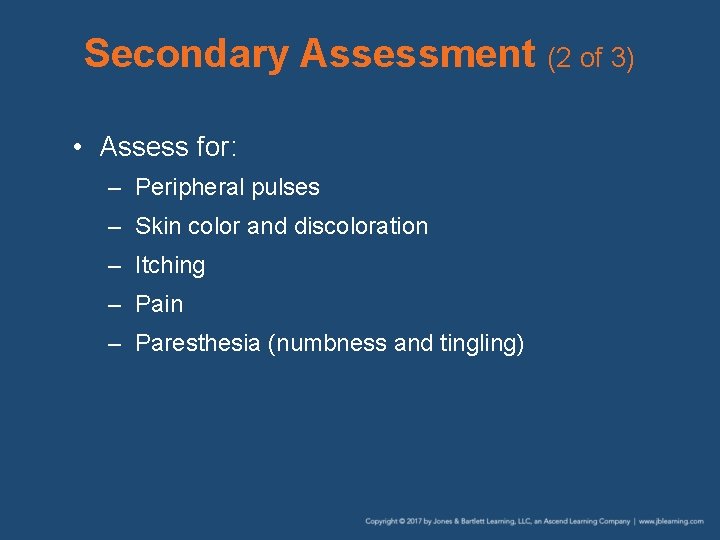 Secondary Assessment (2 of 3) • Assess for: – Peripheral pulses – Skin color Secondary Assessment (2 of 3) • Assess for: – Peripheral pulses – Skin color