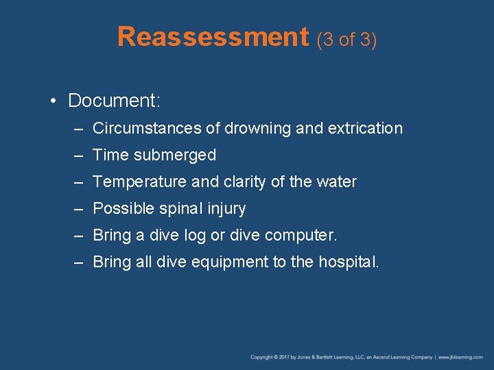 Reassessment (3 of 3) • Document: – Circumstances of drowning and extrication – Time