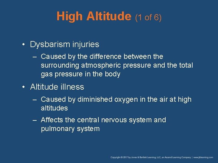 High Altitude (1 of 6) • Dysbarism injuries – Caused by the difference between