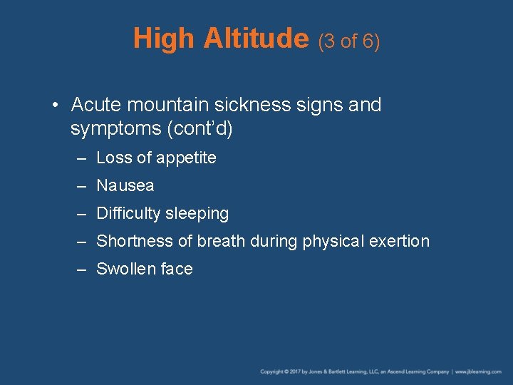 High Altitude (3 of 6) • Acute mountain sickness signs and symptoms (cont’d) –