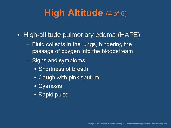 High Altitude (4 of 6) • High-altitude pulmonary edema (HAPE) – Fluid collects in