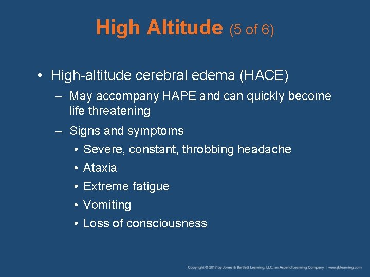 High Altitude (5 of 6) • High-altitude cerebral edema (HACE) – May accompany HAPE