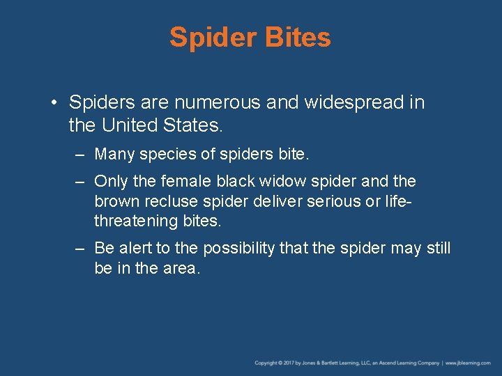 Spider Bites • Spiders are numerous and widespread in the United States. – Many