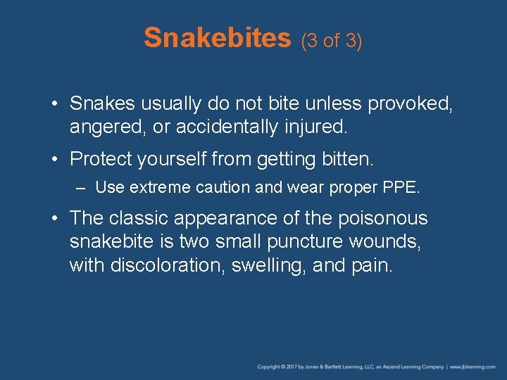 Snakebites (3 of 3) • Snakes usually do not bite unless provoked, angered, or