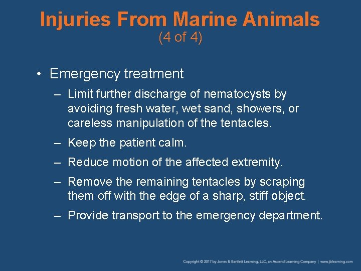 Injuries From Marine Animals (4 of 4) • Emergency treatment – Limit further discharge