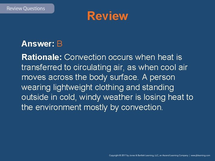 Review Answer: B Rationale: Convection occurs when heat is transferred to circulating air, as