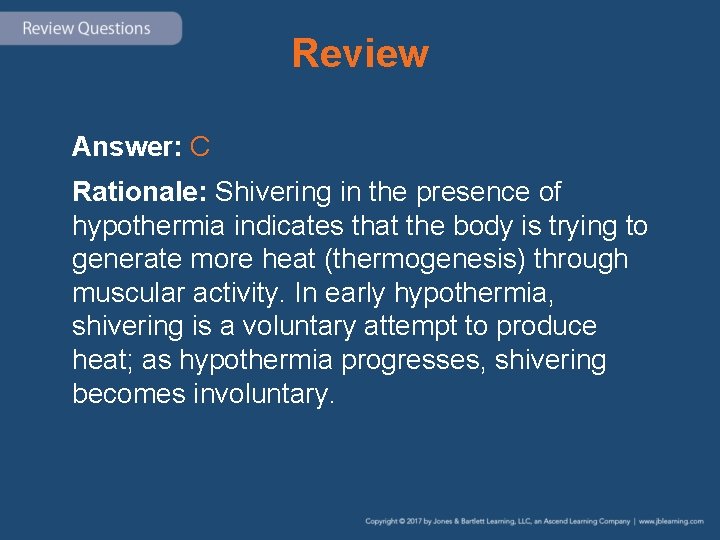 Review Answer: C Rationale: Shivering in the presence of hypothermia indicates that the body