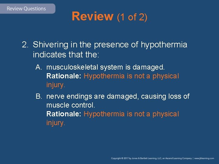 Review (1 of 2) 2. Shivering in the presence of hypothermia indicates that the: