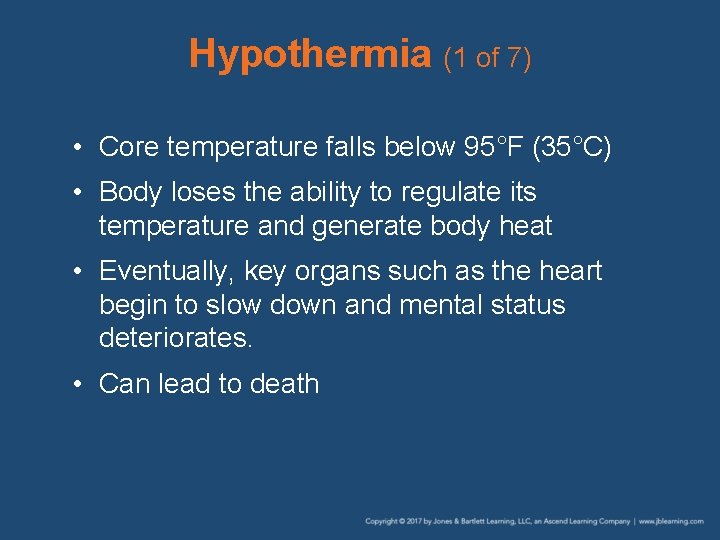 Hypothermia (1 of 7) • Core temperature falls below 95°F (35°C) • Body loses