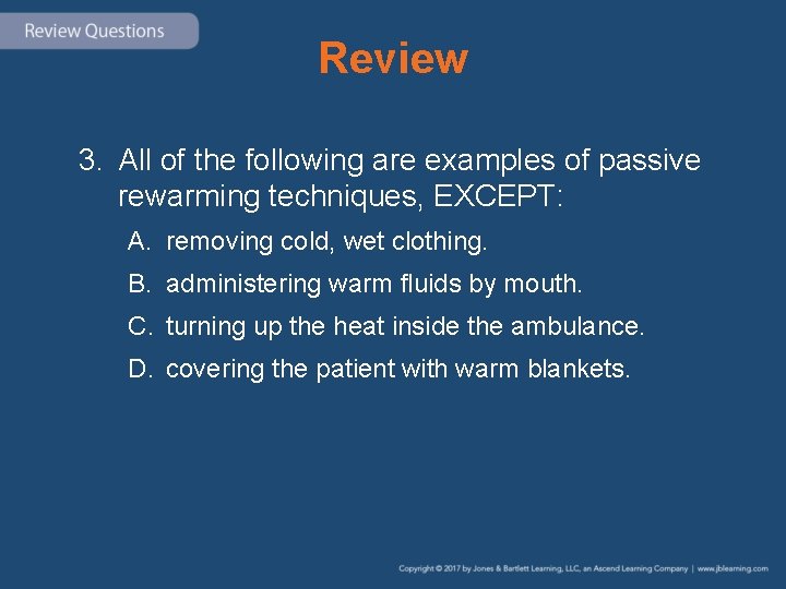 Review 3. All of the following are examples of passive rewarming techniques, EXCEPT: A.