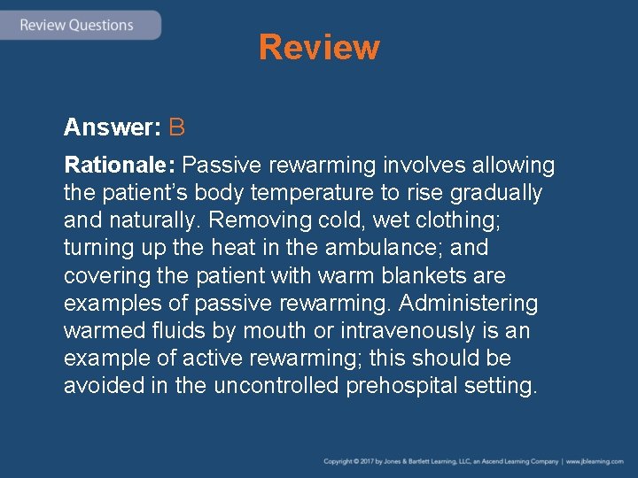 Review Answer: B Rationale: Passive rewarming involves allowing the patient’s body temperature to rise