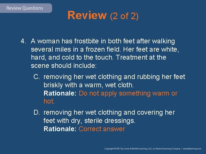 Review (2 of 2) 4. A woman has frostbite in both feet after walking