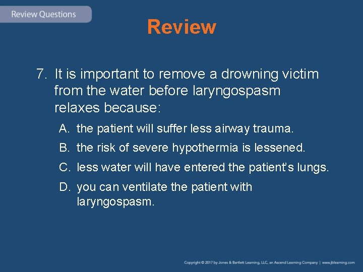 Review 7. It is important to remove a drowning victim from the water before