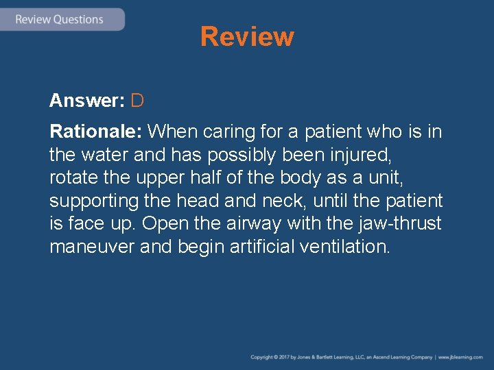 Review Answer: D Rationale: When caring for a patient who is in the water