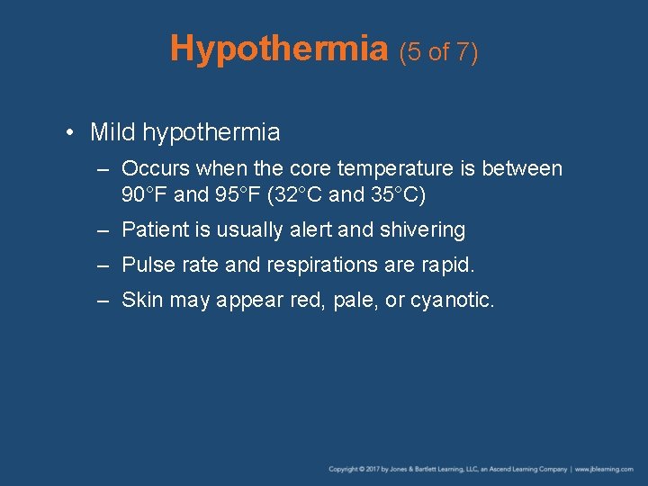 Hypothermia (5 of 7) • Mild hypothermia – Occurs when the core temperature is