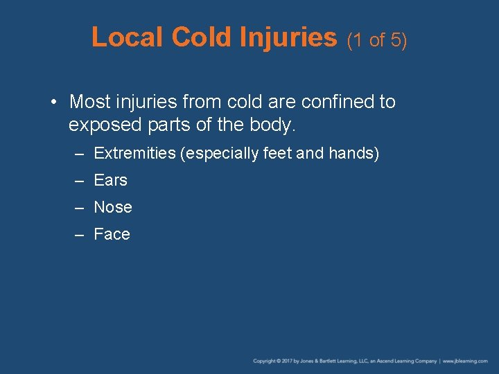 Local Cold Injuries (1 of 5) • Most injuries from cold are confined to