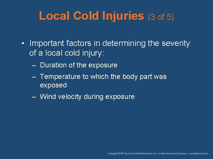 Local Cold Injuries (3 of 5) • Important factors in determining the severity of
