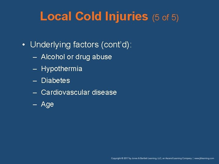 Local Cold Injuries (5 of 5) • Underlying factors (cont’d): – Alcohol or drug