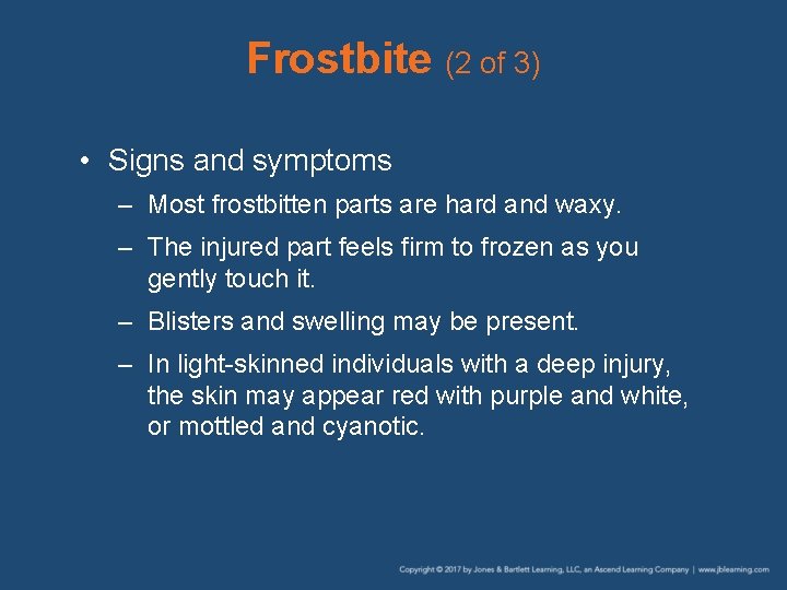 Frostbite (2 of 3) • Signs and symptoms – Most frostbitten parts are hard