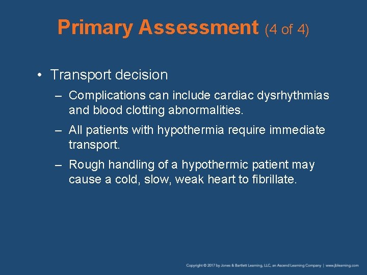 Primary Assessment (4 of 4) • Transport decision – Complications can include cardiac dysrhythmias