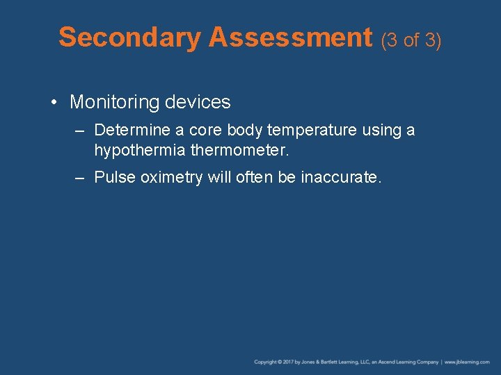 Secondary Assessment (3 of 3) • Monitoring devices – Determine a core body temperature