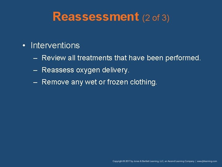 Reassessment (2 of 3) • Interventions – Review all treatments that have been performed.