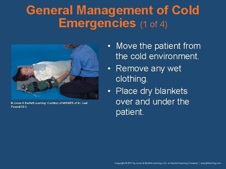 General Management of Cold Emergencies (1 of 4) © Jones & Bartlett Learning. Courtesy General Management of Cold Emergencies (1 of 4) © Jones & Bartlett Learning. Courtesy