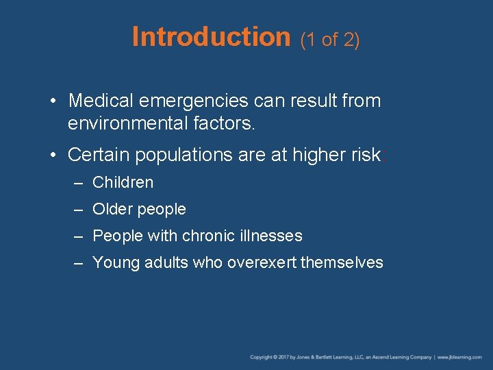 Introduction (1 of 2) • Medical emergencies can result from environmental factors. • Certain