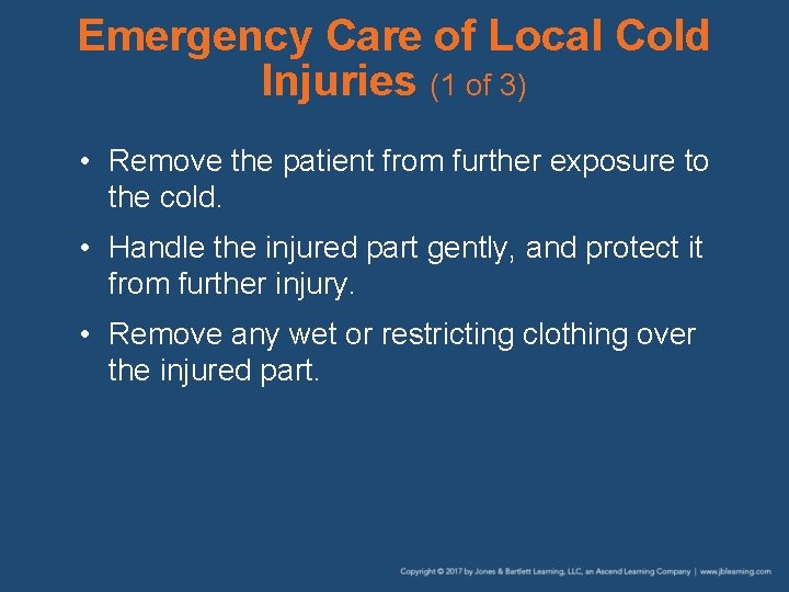 Emergency Care of Local Cold Injuries (1 of 3) • Remove the patient from