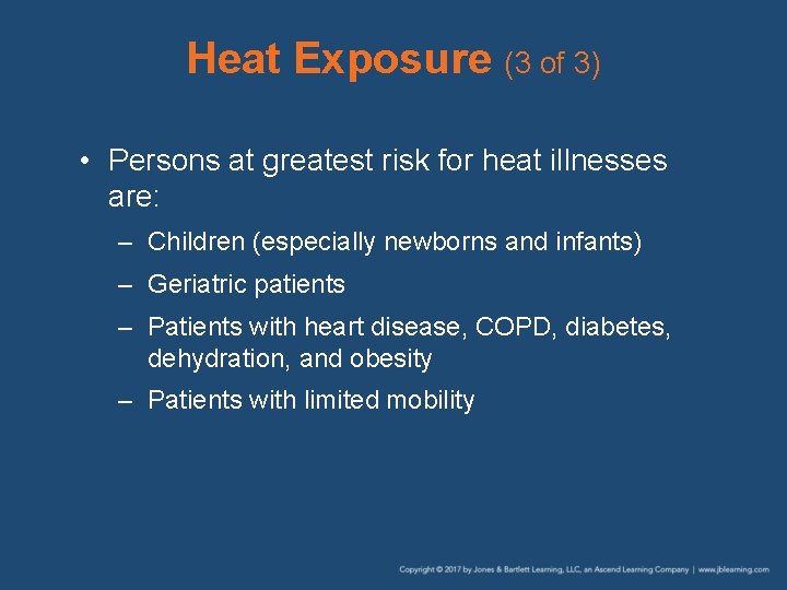 Heat Exposure (3 of 3) • Persons at greatest risk for heat illnesses are: