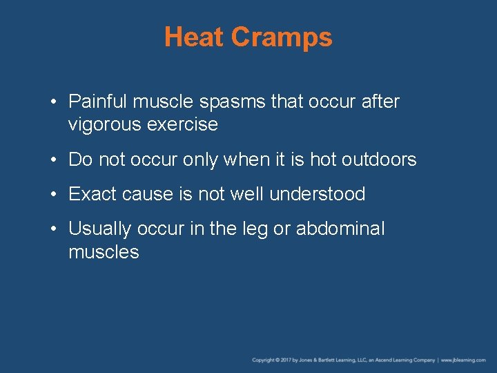 Heat Cramps • Painful muscle spasms that occur after vigorous exercise • Do not