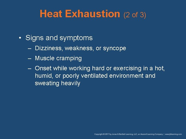 Heat Exhaustion (2 of 3) • Signs and symptoms – Dizziness, weakness, or syncope