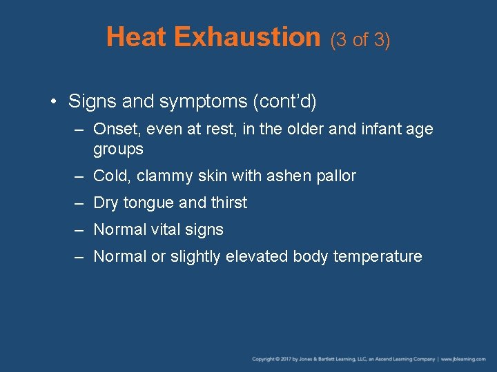 Heat Exhaustion (3 of 3) • Signs and symptoms (cont’d) – Onset, even at