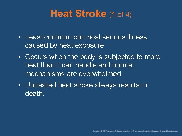 Heat Stroke (1 of 4) • Least common but most serious illness caused by