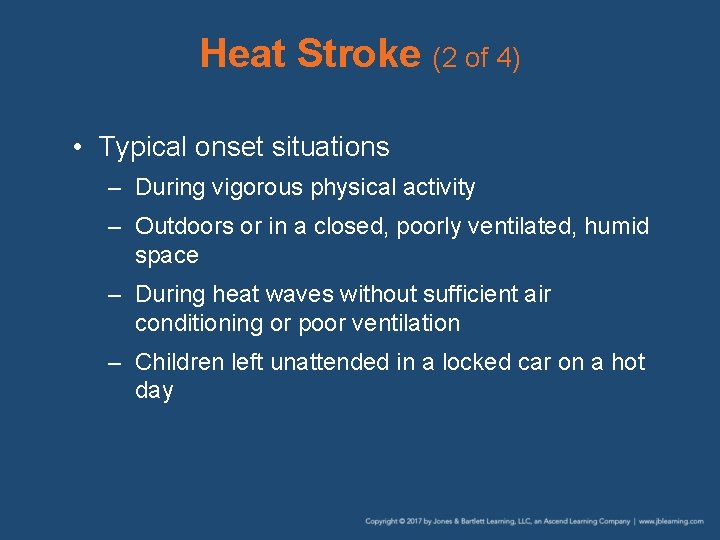 Heat Stroke (2 of 4) • Typical onset situations – During vigorous physical activity