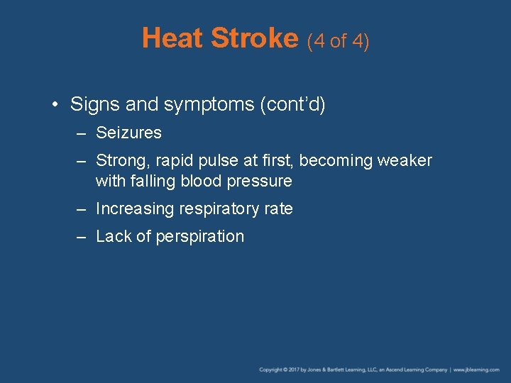 Heat Stroke (4 of 4) • Signs and symptoms (cont’d) – Seizures – Strong,