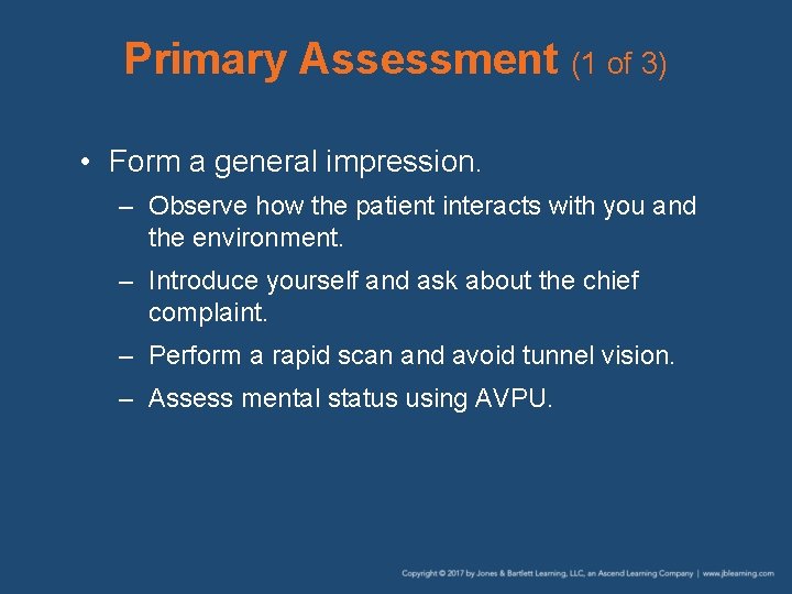 Primary Assessment (1 of 3) • Form a general impression. – Observe how the