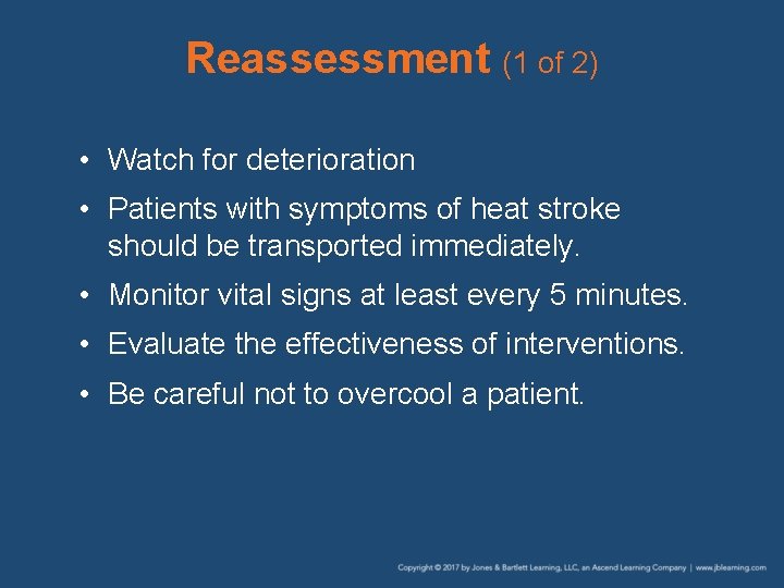 Reassessment (1 of 2) • Watch for deterioration • Patients with symptoms of heat