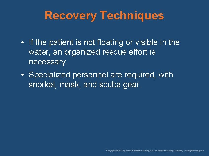 Recovery Techniques • If the patient is not floating or visible in the water, Recovery Techniques • If the patient is not floating or visible in the water,