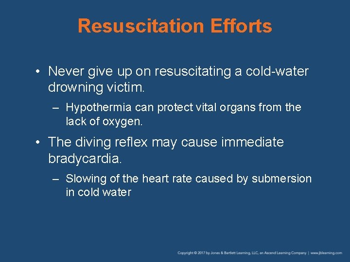 Resuscitation Efforts • Never give up on resuscitating a cold-water drowning victim. – Hypothermia