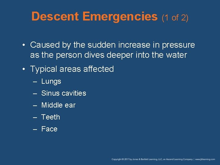 Descent Emergencies (1 of 2) • Caused by the sudden increase in pressure as