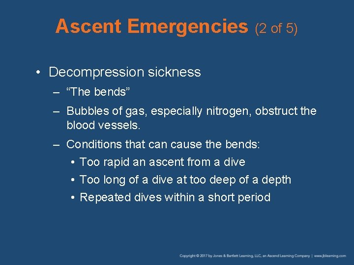 Ascent Emergencies (2 of 5) • Decompression sickness – “The bends” – Bubbles of