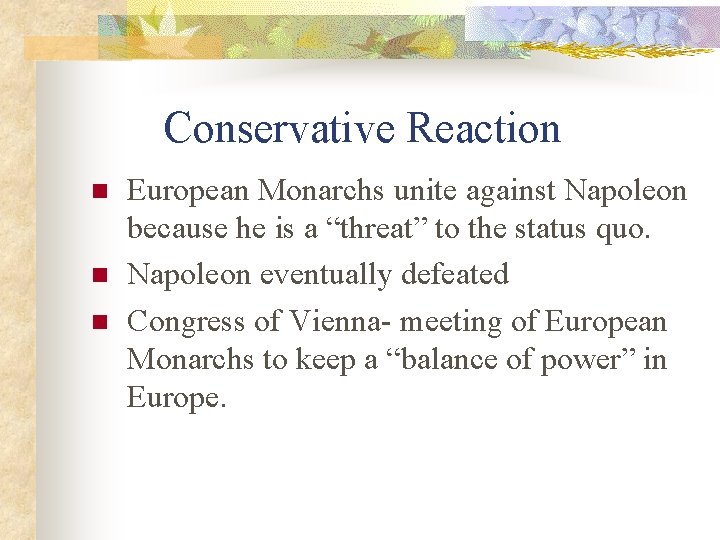 Conservative Reaction n European Monarchs unite against Napoleon because he is a “threat” to
