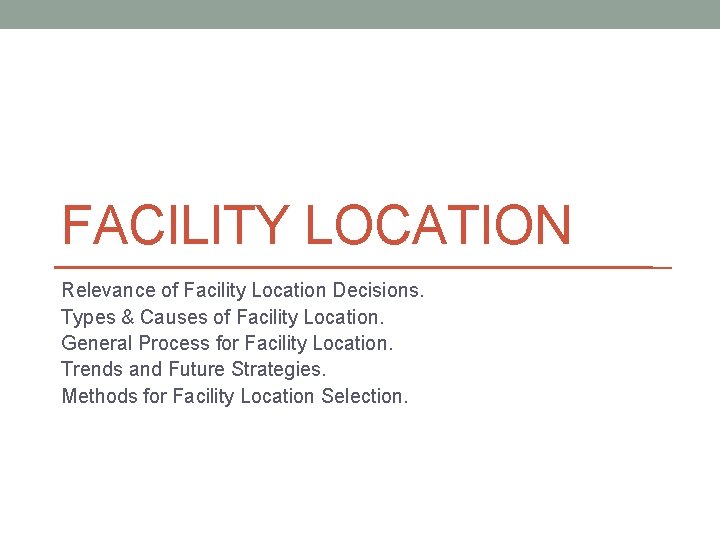 FACILITY LOCATION Relevance of Facility Location Decisions. Types & Causes of Facility Location. General