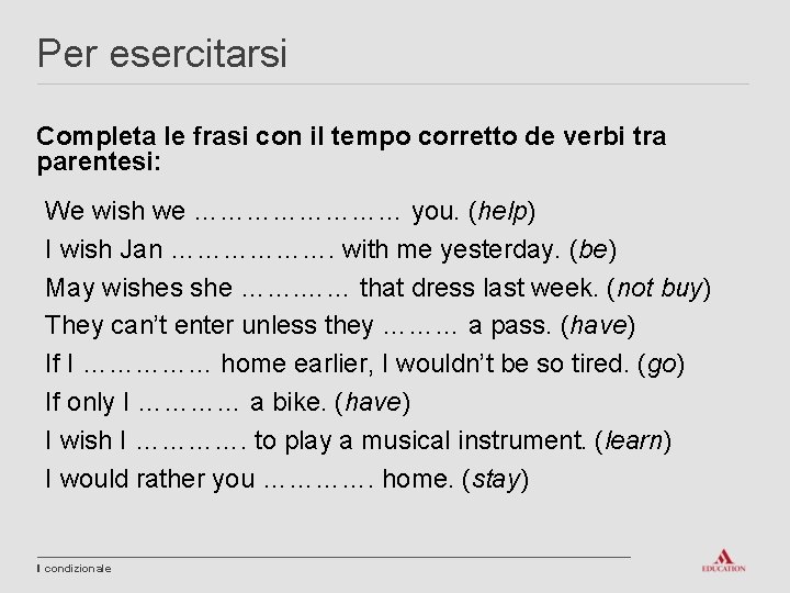 Per esercitarsi Completa le frasi con il tempo corretto de verbi tra parentesi: We