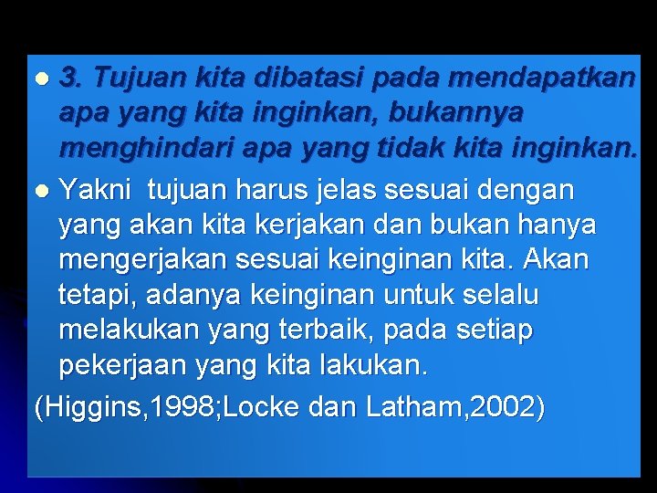 3. Tujuan kita dibatasi pada mendapatkan apa yang kita inginkan, bukannya menghindari apa yang